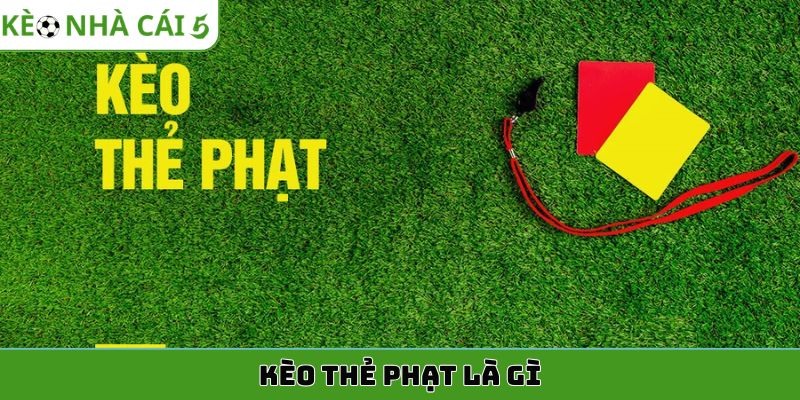 Kèo thẻ phạt là gì?