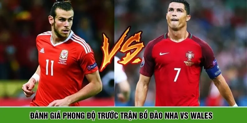 Thông tin phong độ thực tế giữa Bồ Đào Nha vs Wales