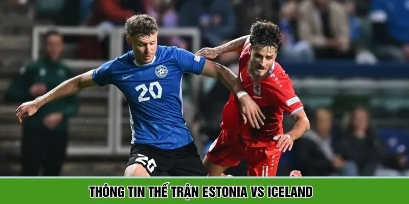 Thế trận Estonia vs Iceland ở khả năng phá khối phòng ngự