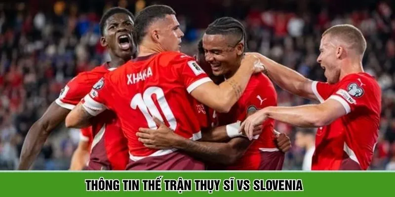 Chia sẻ điểm nhấn chiến thuật trận đấu Thụy Sĩ vs Slovenia