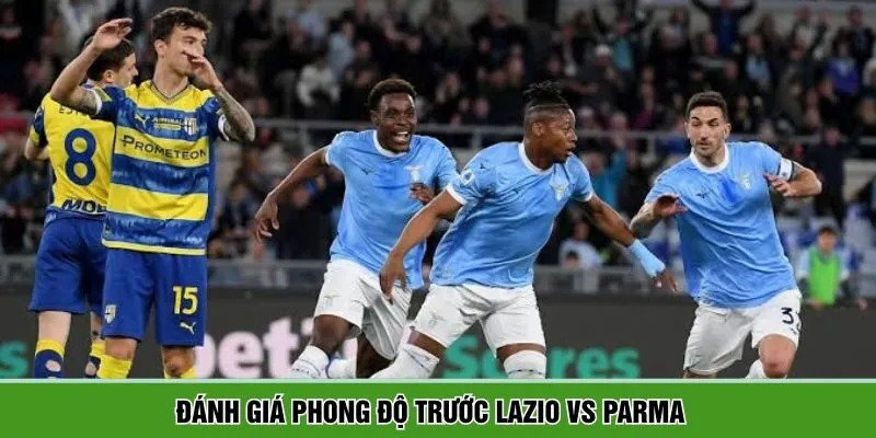Dự đoán trận đấu Lazio vs Parma qua phong độ